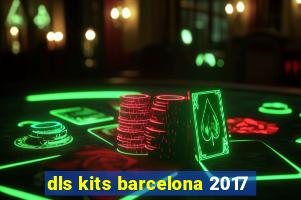 dls kits barcelona 2017